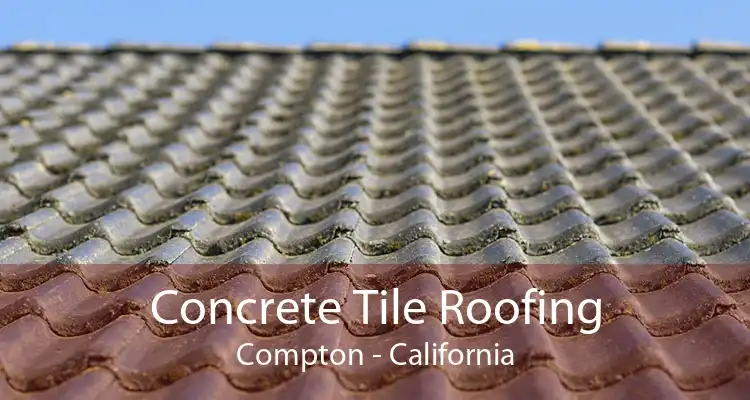Concrete Tile Roofing Compton - California