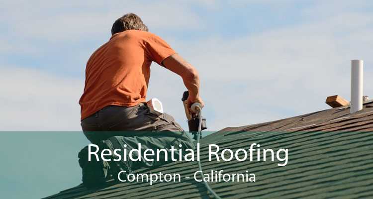 Residential Roofing Compton - Best Residential Roofing Company Compton