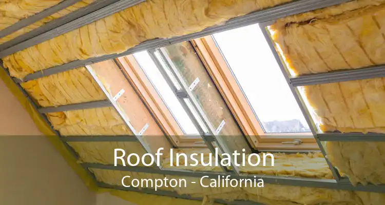 Roof Insulation Compton - California