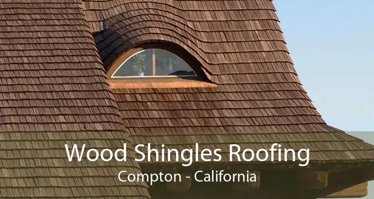 Wood Shingles Roofing Compton - California